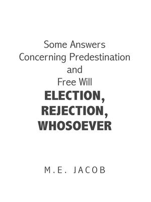 cover image of Some Answers Concerning Predestination and Free Will Election, Rejection, Whosoever